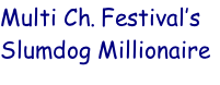 Multi Ch. Festival’s 
Slumdog Millionaire

